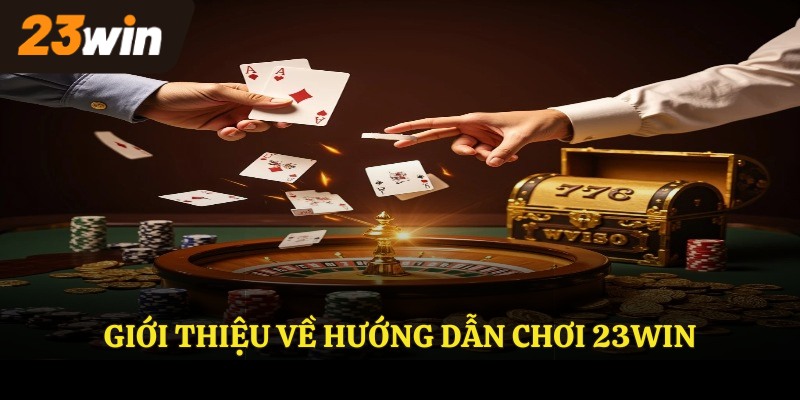 Giới thiệu về hướng dẫn chơi 23WIN